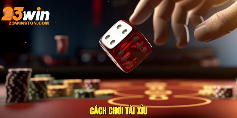 Cách Chơi Tài Xỉu Hay Tại 23win Bạn Cần Biết Khi Tham Gia